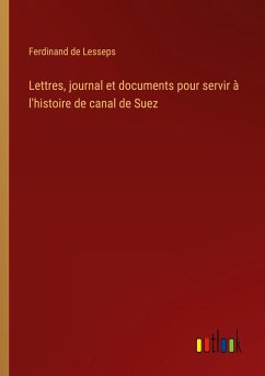 Lettres, journal et documents pour servir à l'histoire de canal de Suez