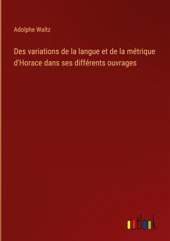 Des variations de la langue et de la métrique d'Horace dans ses différents ouvrages