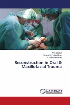 Reconstruction in Oral & Maxillofacial Trauma - Singhal, Arpit;Singh, Himanshu Pratap;Gokkulakrishnan, S.