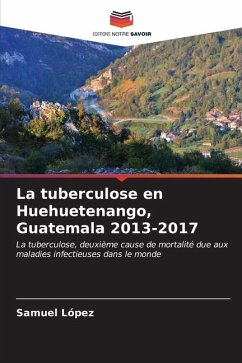 La tuberculose en Huehuetenango, Guatemala 2013-2017 - Lopez, Samuel