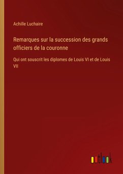 Remarques sur la succession des grands officiers de la couronne - Luchaire, Achille