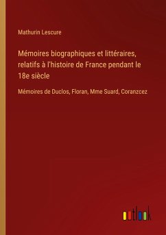 Mémoires biographiques et littéraires, relatifs à l'histoire de France pendant le 18e siècle