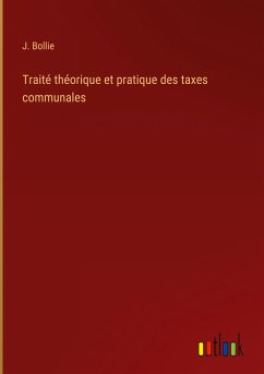 Traité théorique et pratique des taxes communales