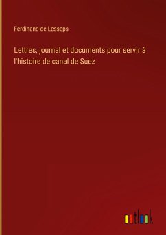 Lettres, journal et documents pour servir à l'histoire de canal de Suez