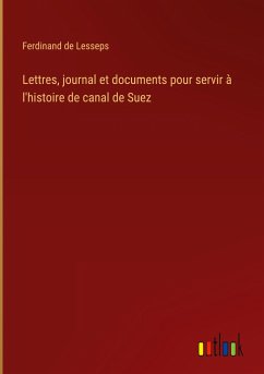 Lettres, journal et documents pour servir à l'histoire de canal de Suez - Lesseps, Ferdinand De