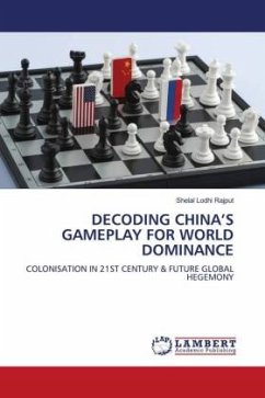 DECODING CHINA¿S GAMEPLAY FOR WORLD DOMINANCE