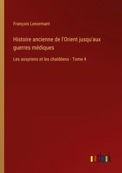 Histoire ancienne de l'Orient jusqu'aux guerres médiques - Lenormant, François