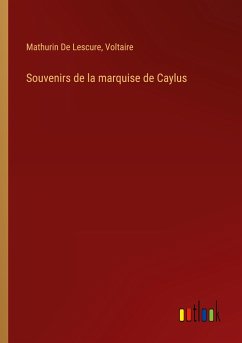 Souvenirs de la marquise de Caylus - De Lescure, Mathurin; Voltaire