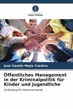 Öffentliches Management in der Kriminalpolitik für Kinder und Jugendliche - Mejía Cuadros, Juan Camilo