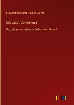 Èducation domestique - Guizot, Elisabeth Charlotte Pauline