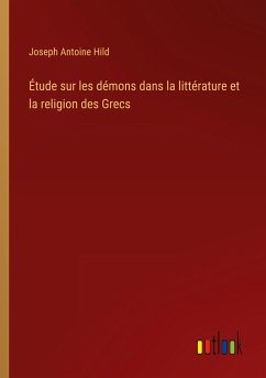 Étude sur les démons dans la littérature et la religion des Grecs - Hild, Joseph Antoine