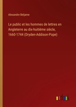Le public et les hommes de lettres en Angleterre au dix-huitième siècle, 1660-1744 (Dryden-Addison-Pope) - Beljame, Alexandre