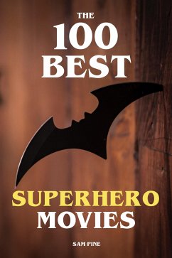 The 100 Best Superhero Movies (eBook, ePUB) - Pine, Sam