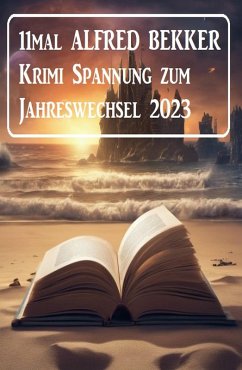 11mal Alfred Bekker Krimi Spannung zum Jahreswechsel 2023 (eBook, ePUB) - Bekker, Alfred