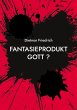 Fantasieprodukt Gott ? - Bild 1