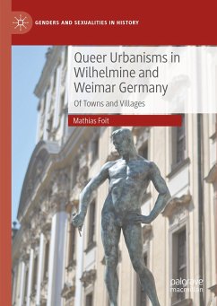 Queer Urbanisms in Wilhelmine and Weimar Germany (eBook, PDF) - Foit, Mathias