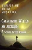 Galaktische Welten am Abgrund: 5 Science Fiction Romane (eBook, ePUB)