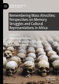Remembering Mass Atrocities: Perspectives on Memory Struggles and Cultural Representations in Africa (eBook, PDF)