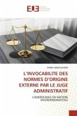 L¿INVOCABILITE DES NORMES D¿ORIGINE EXTERNE PAR LE JUGE ADMINISTRATIF