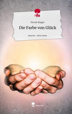 Die Farbe von Glück. Life is a Story - story.one - Rieger, Nicole