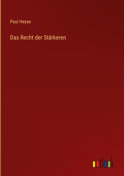 Das Recht der Stärkeren - Heyse, Paul