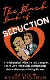 The Black Book of Seduction 17 Psychological Tricks To Talk, Conquer, Fall in Love, Manipulate and Dominate Men and Women + Flirting Phrases