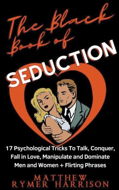 The Black Book of Seduction 17 Psychological Tricks To Talk, Conquer, Fall in Love, Manipulate and Dominate Men and Women + Flirting Phrases - Harrison, Matthew Rymer