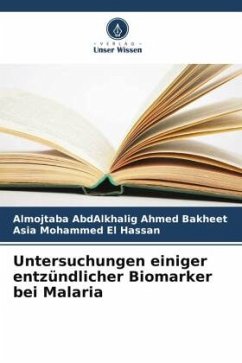 Untersuchungen einiger entzündlicher Biomarker bei Malaria - Ahmed Bakheet, Almojtaba AbdAlkhalig;Mohammed El Hassan, Asia