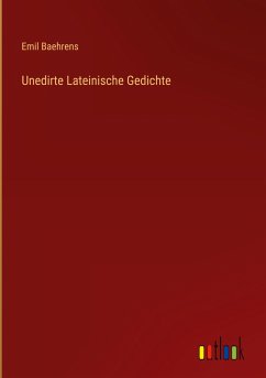 Unedirte Lateinische Gedichte - Baehrens, Emil