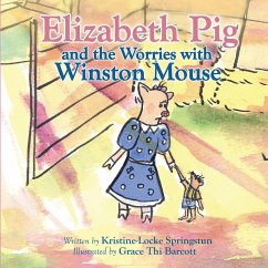 Elizabeth Pig and the Worries with Winston Mouse - Springstun, Kristine-Locke