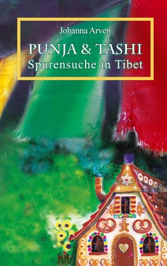 Punja und Tashi Spurensuche in Tibet - Arven, Johanna