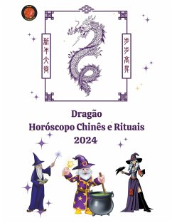 Dragão Horóscopo Chinês e Rituais 2024 - Rubi, Alina A; Rubi, Angeline A.