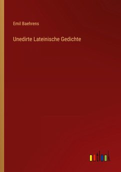 Unedirte Lateinische Gedichte - Baehrens, Emil