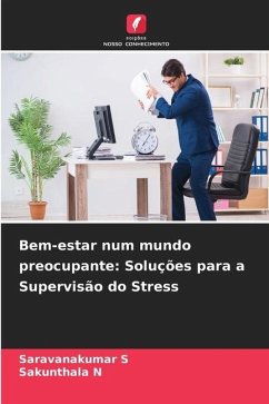 Bem-estar num mundo preocupante: Soluções para a Supervisão do Stress - S, Saravanakumar;N, Sakunthala