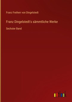 Franz Dingelstedt's sämmtliche Werke - Dingelstedt, Franz Freiherr Von