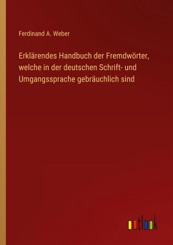 Erklärendes Handbuch der Fremdwörter, welche in der deutschen Schrift- und Umgangssprache gebräuchlich sind
