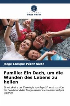 Familie: Ein Dach, um die Wunden des Lebens zu heilen - Pérez Nieto, Jorge Enrique