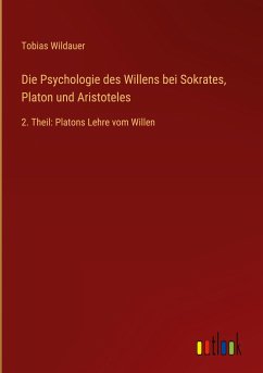 Die Psychologie des Willens bei Sokrates, Platon und Aristoteles - Wildauer, Tobias