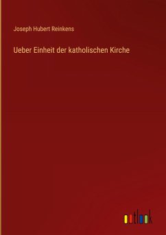 Ueber Einheit der katholischen Kirche - Reinkens, Joseph Hubert