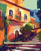 Maisons méditerranéennes Livre de coloriage pour les amateurs de vacances et d'architecture Designs créatifs