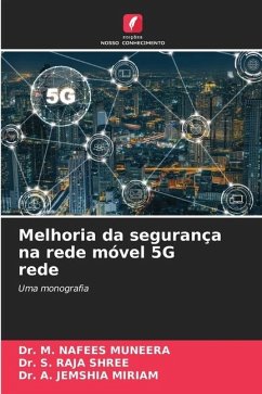 Melhoria da segurança na rede móvel 5G rede - Nafees Muneera, Dr. M.;Raja Shree, Dr. S.;Jemshia Miriam, Dr. A.