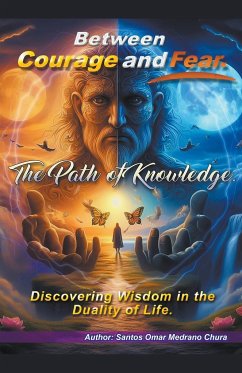 Between Courage and Fear. The Path of Knowledge. - Chura, Santos Omar Medrano