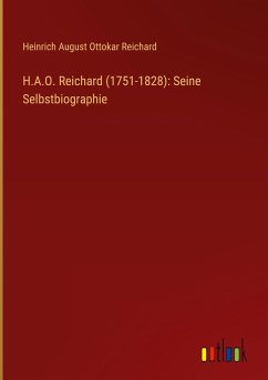 H.A.O. Reichard (1751-1828): Seine Selbstbiographie - Reichard, Heinrich August Ottokar
