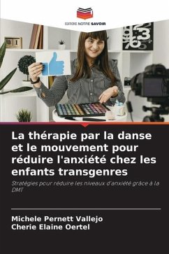 La thérapie par la danse et le mouvement pour réduire l'anxiété chez les enfants transgenres - Pernett Vallejo, Michele;Oertel, Cherie Elaine