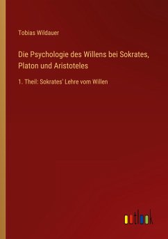 Die Psychologie des Willens bei Sokrates, Platon und Aristoteles