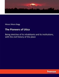 The Pioneers of Utica - Bagg, Moses Mears