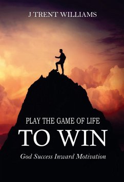 Play The Game Of Life To Win - Williams, J Trent