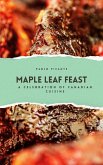 Maple Leaf Feast: A Celebration of Canadian Cuisine (eBook, ePUB)
