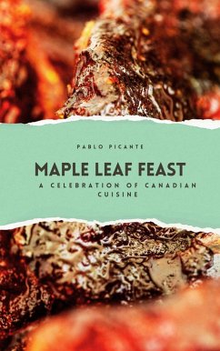Cover Maple Leaf Feast: A Celebration of Canadian Cuisine (eBook, ePUB)