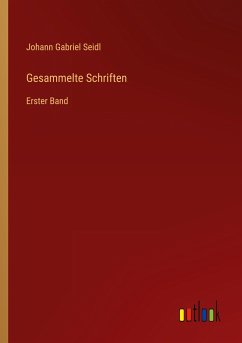 Gesammelte Schriften - Seidl, Johann Gabriel